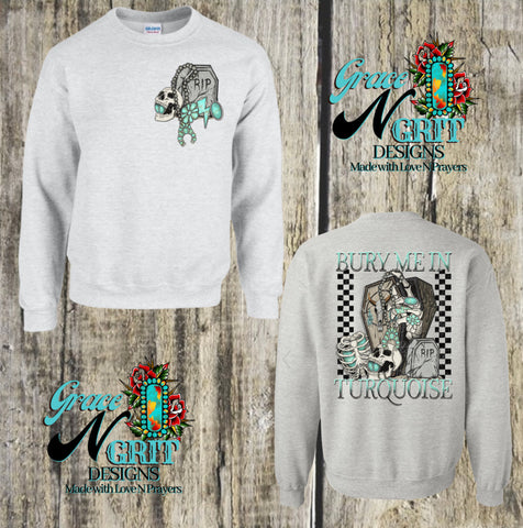 Double Sided Bury Me in Turquoise Sweatshirt